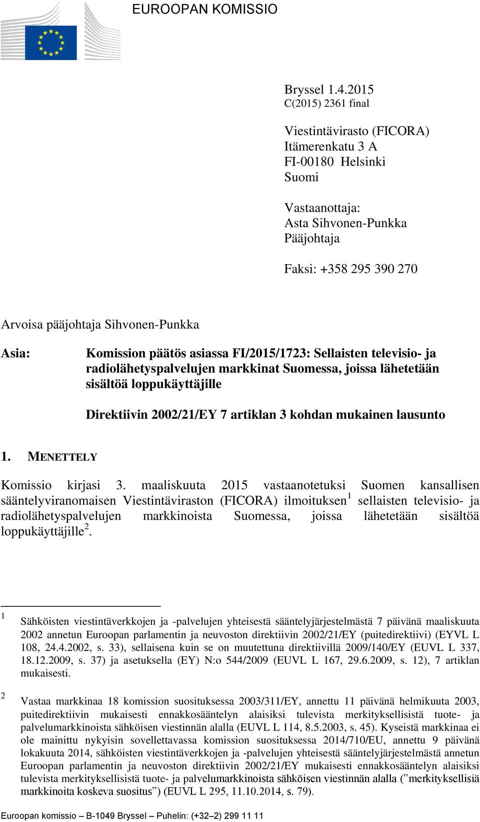 Asia: Komission päätös asiassa FI/2015/1723: Sellaisten televisio- ja radiolähetyspalvelujen markkinat Suomessa, joissa lähetetään sisältöä loppukäyttäjille Direktiivin 2002/21/EY 7 artiklan 3 kohdan