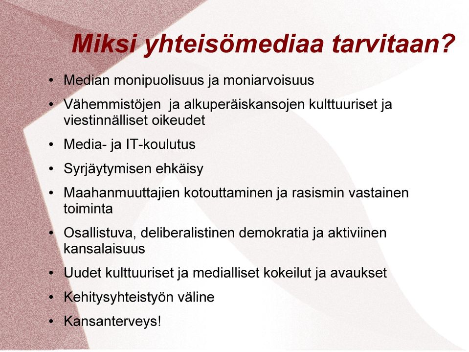 viestinnälliset oikeudet Media- ja IT-koulutus Syrjäytymisen ehkäisy Maahanmuuttajien kotouttaminen ja