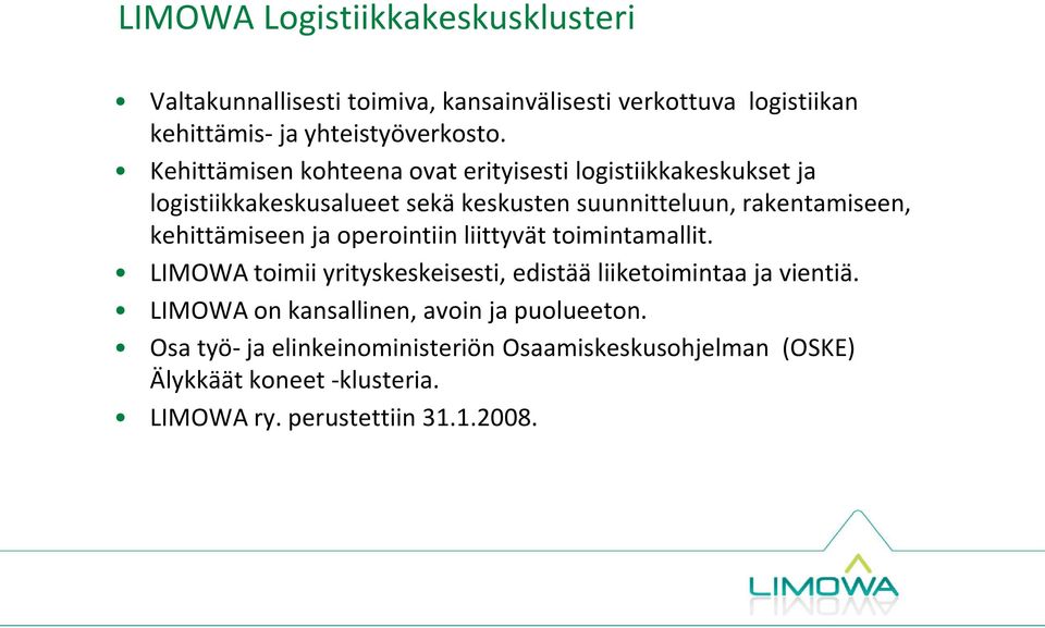 kehittämiseen ja operointiin liittyvät toimintamallit. LIMOWA toimii yrityskeskeisesti, edistää liiketoimintaa ja vientiä.