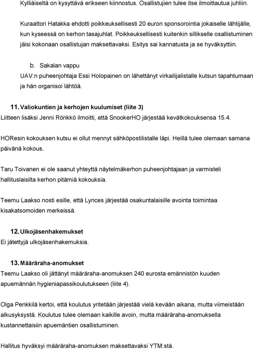 Poikkeuksellisesti kuitenkin sillikselle osallistuminen jäisi kokonaan osallistujan maksettavaksi. Esitys sai kannatusta ja se hyväksyttiin. b.