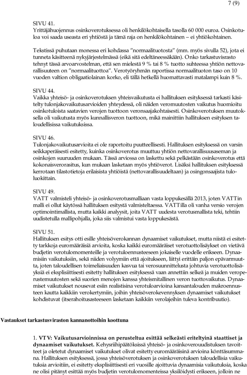 Onko tarkastuvisrasto tehnyt tässä arvoarvostelman, että sen mielestä 9 % tai 8 % tuotto suhteessa yhtiön nettovarallisuuteen on normaalituottoa.