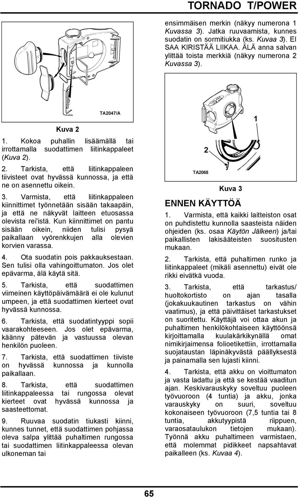 3. Varmista, että liitinkappaleen kiinnittimet työnnetään sisään takaapäin, ja että ne näkyvät laitteen etuosassa olevista rei'istä.