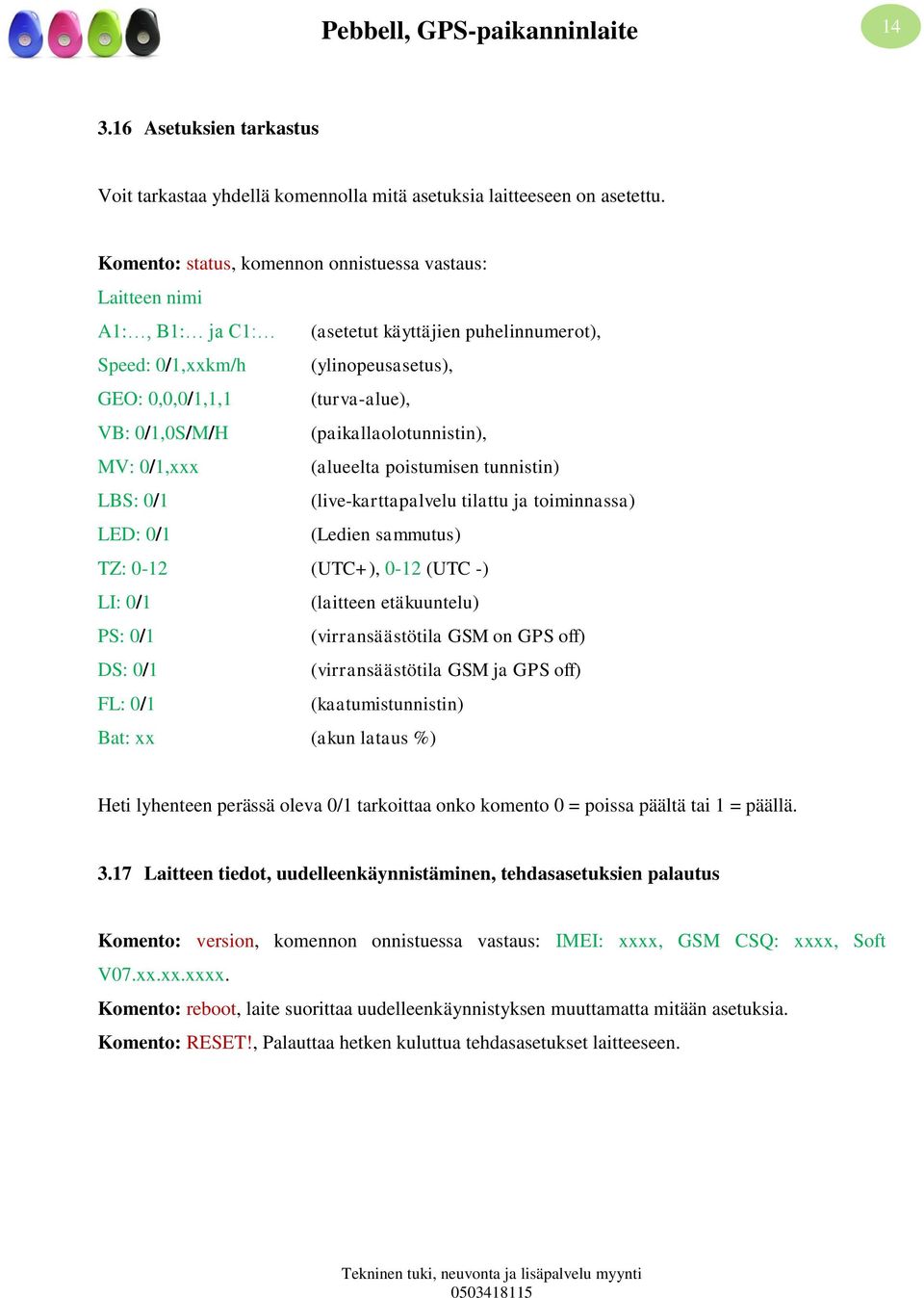 (paikallaolotunnistin), MV: 0/1,xxx (alueelta poistumisen tunnistin) LBS: 0/1 (live-karttapalvelu tilattu ja toiminnassa) LED: 0/1 (Ledien sammutus) TZ: 0-12 (UTC+), 0-12 (UTC -) LI: 0/1 (laitteen