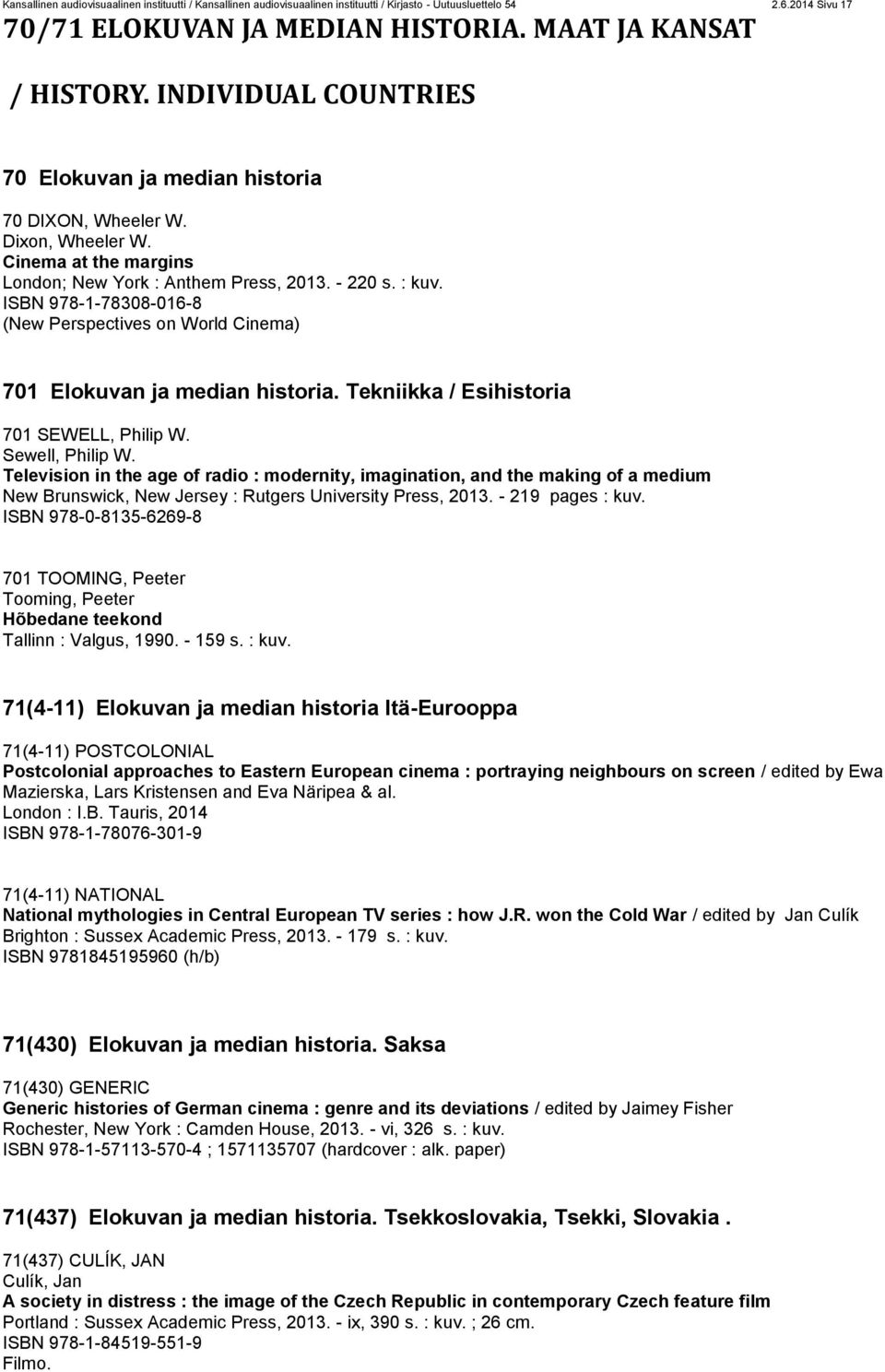 ISBN 978-1-78308-016-8 (New Perspectives on World Cinema) 701 Elokuvan ja median historia. Tekniikka / Esihistoria 701 SEWELL, Philip W. Sewell, Philip W.