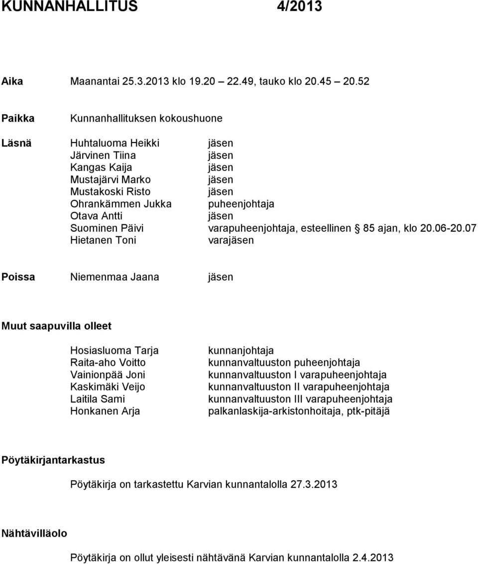 jäsen Suominen Päivi varapuheenjohtaja, esteellinen 85 ajan, klo 20.06-20.