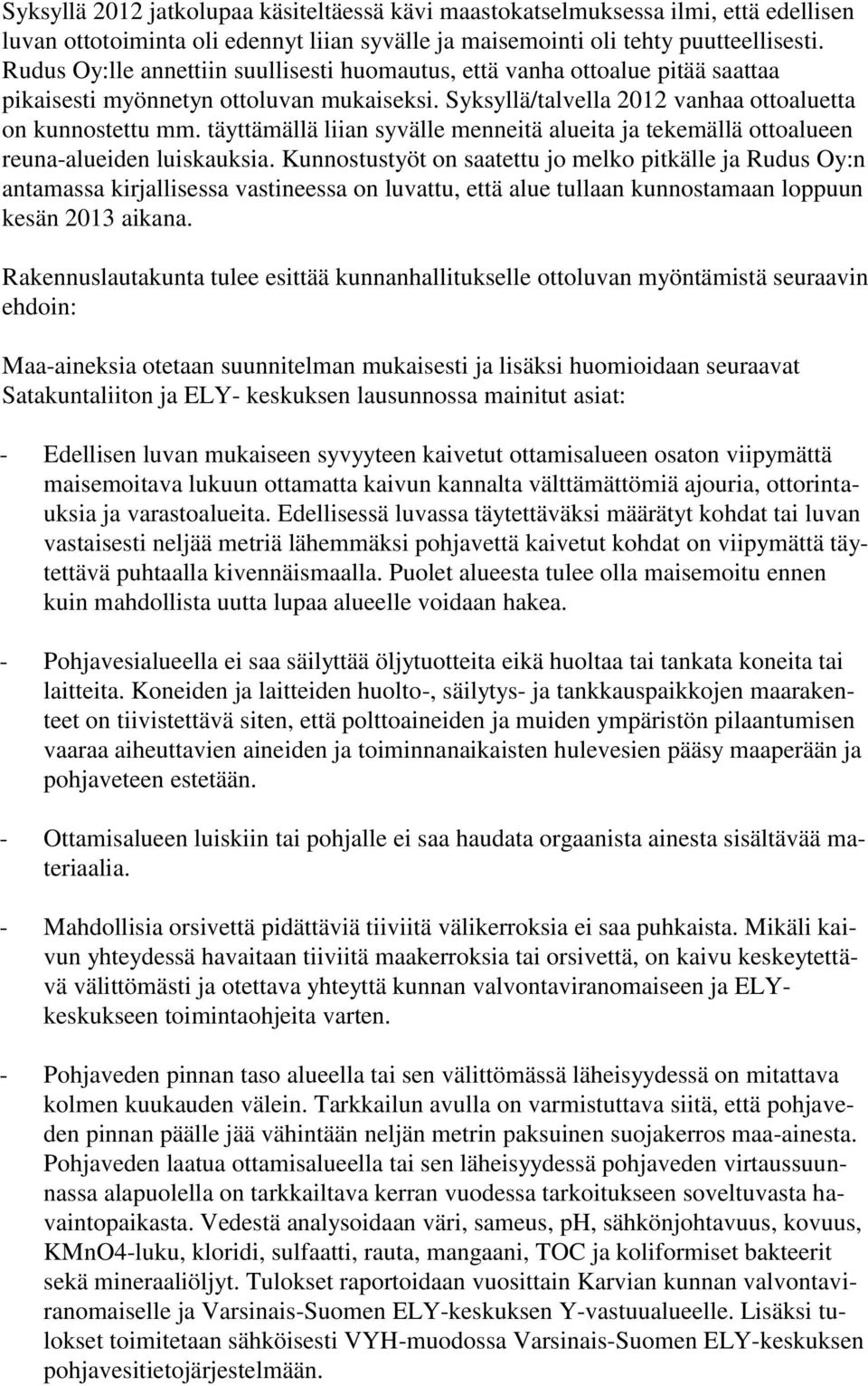 täyttämällä liian syvälle menneitä alueita ja tekemällä ottoalueen reuna-alueiden luiskauksia.