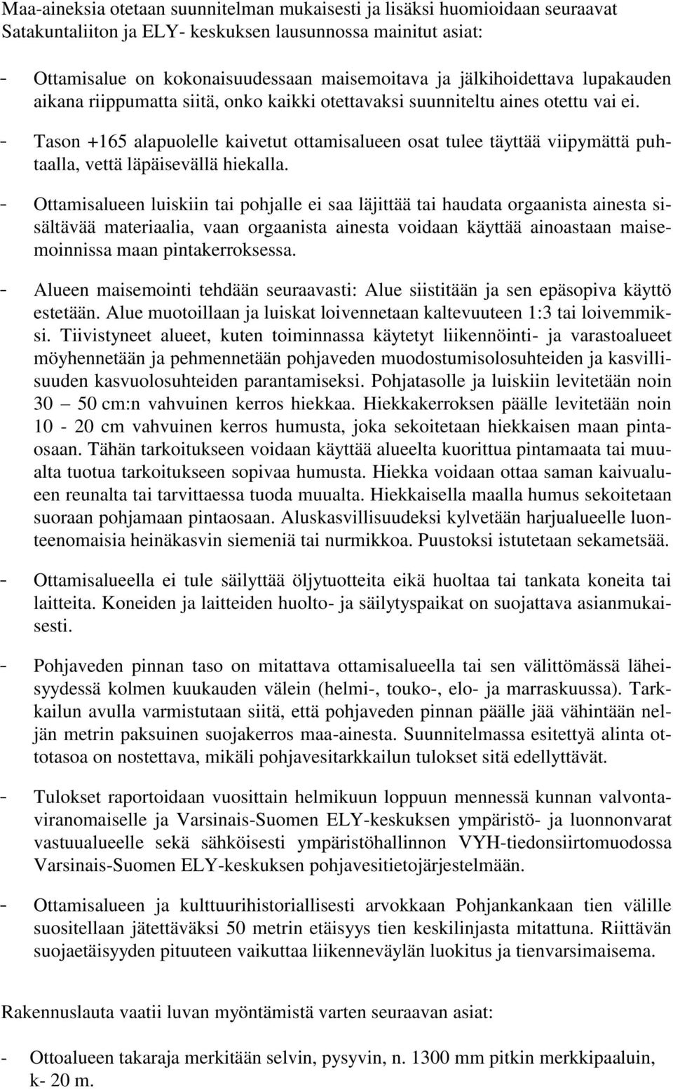 - Tason +165 alapuolelle kaivetut ottamisalueen osat tulee täyttää viipymättä puhtaalla, vettä läpäisevällä hiekalla.