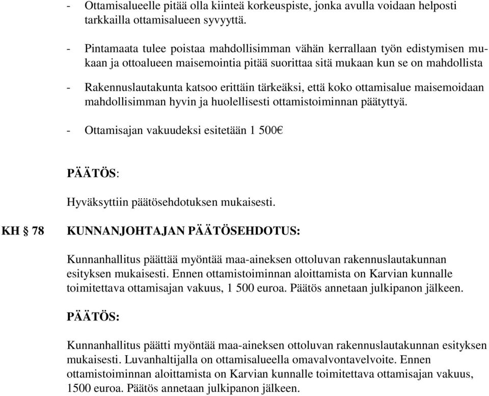 tärkeäksi, että koko ottamisalue maisemoidaan mahdollisimman hyvin ja huolellisesti ottamistoiminnan päätyttyä. - Ottamisajan vakuudeksi esitetään 1 500 Hyväksyttiin päätösehdotuksen mukaisesti.