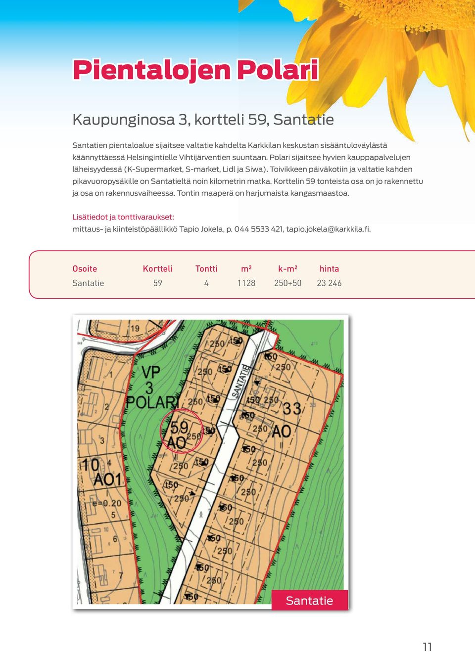 Toivikkeen päiväkotiin ja valtatie kahden pikavuoropysäkille on Santatieltä noin kilometrin matka. Korttelin 59 tonteista osa on jo rakennettu ja osa on rakennusvaiheessa.