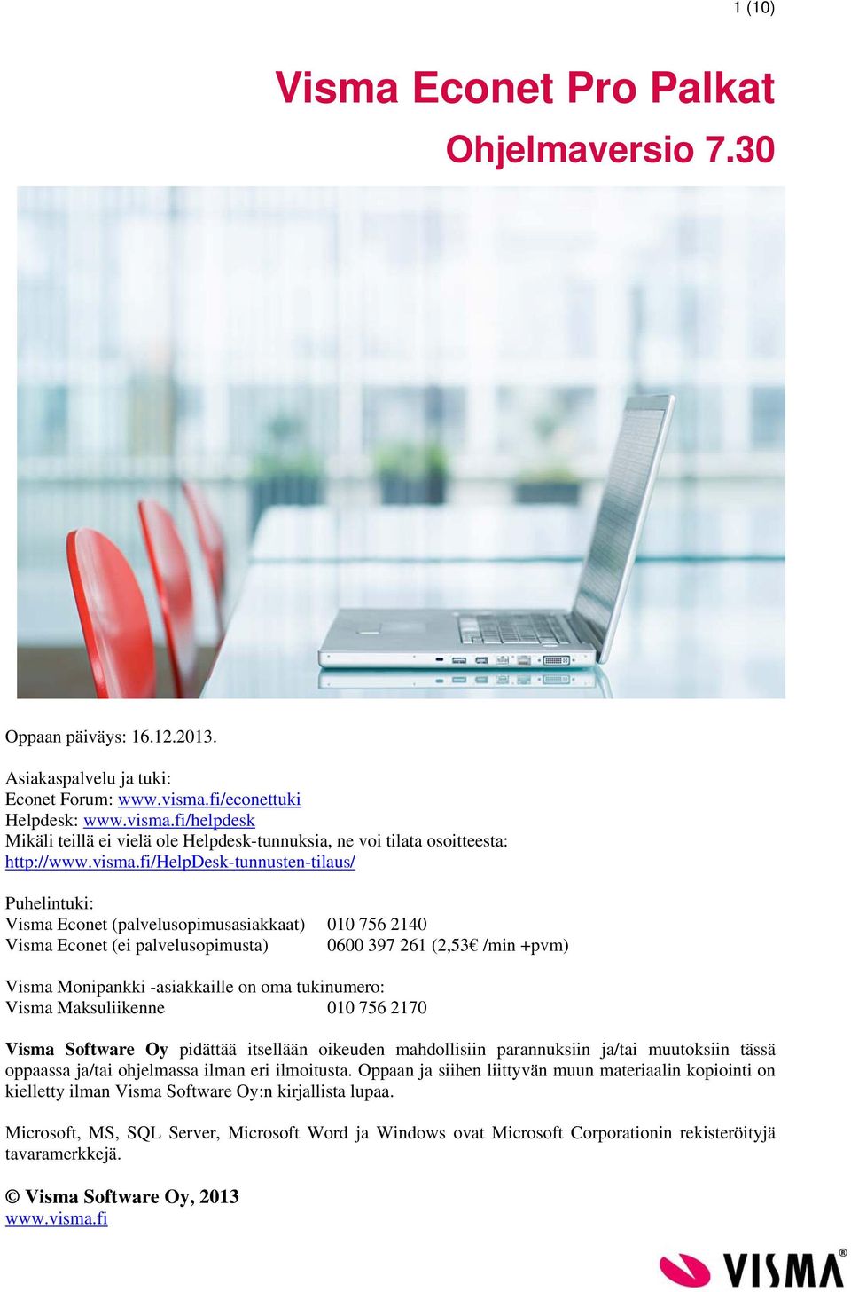 fi/helpdesk Mikäli teillä ei vielä ole Helpdesk-tunnuksia, ne voi tilata osoitteesta: http://www.visma.