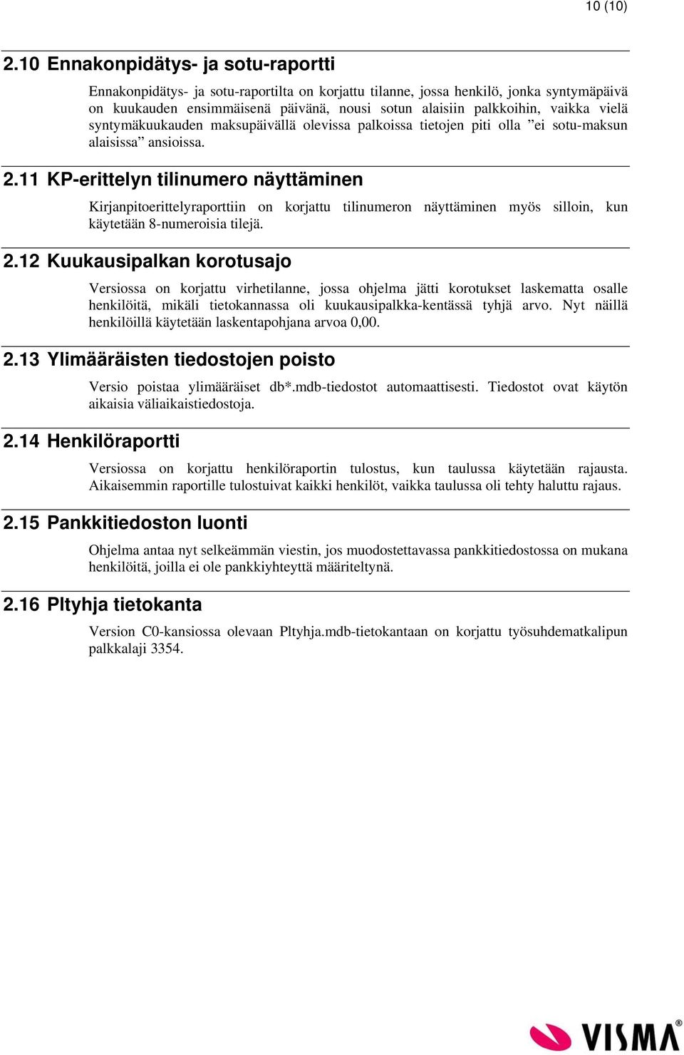 vaikka vielä syntymäkuukauden maksupäivällä olevissa palkoissa tietojen piti olla ei sotu-maksun alaisissa ansioissa. 2.