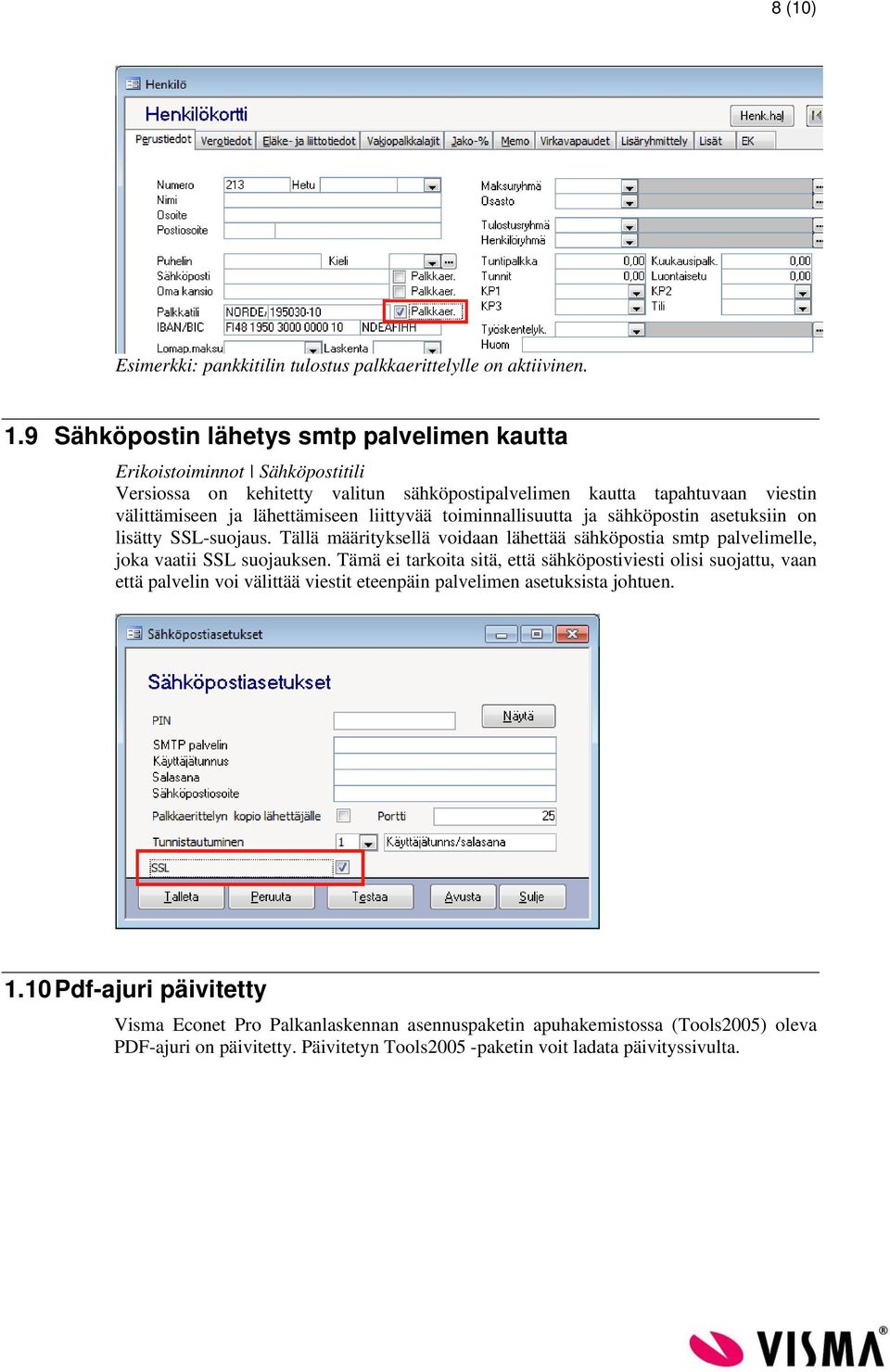 liittyvää toiminnallisuutta ja sähköpostin asetuksiin on lisätty SSL-suojaus. Tällä määrityksellä voidaan lähettää sähköpostia smtp palvelimelle, joka vaatii SSL suojauksen.
