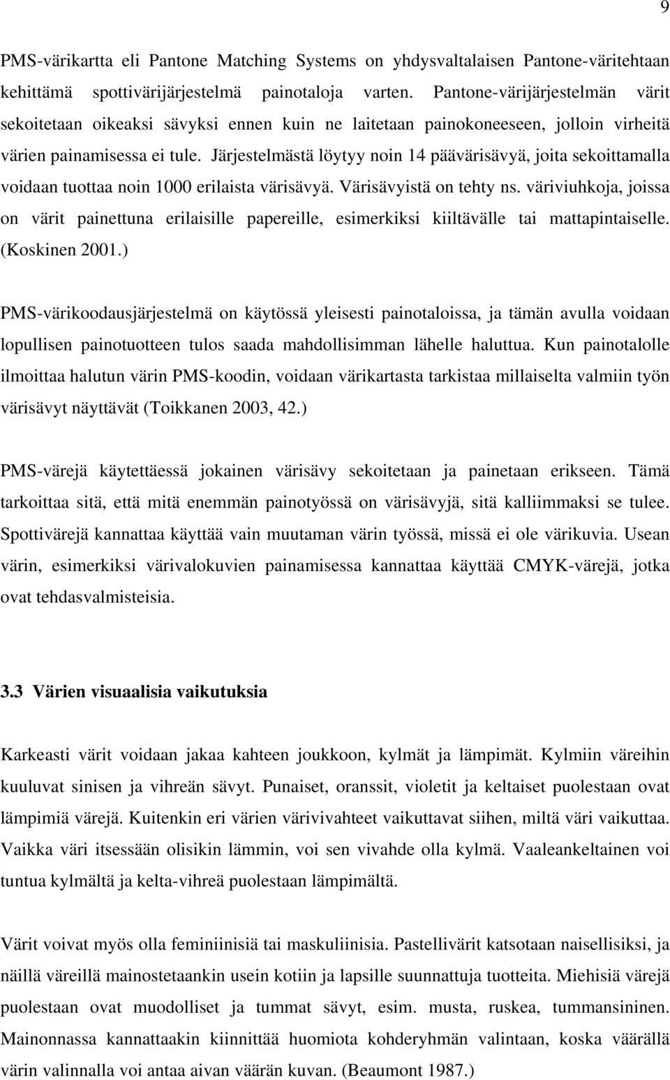 Järjestelmästä löytyy noin 14 päävärisävyä, joita sekoittamalla voidaan tuottaa noin 1000 erilaista värisävyä. Värisävyistä on tehty ns.