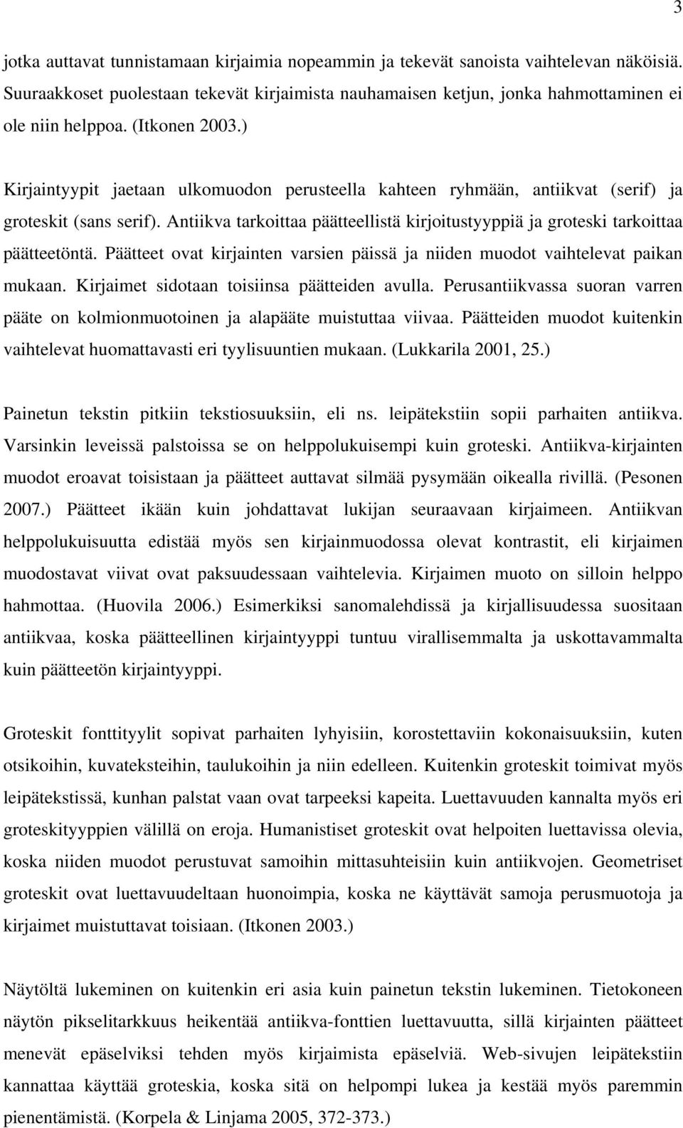 Antiikva tarkoittaa päätteellistä kirjoitustyyppiä ja groteski tarkoittaa päätteetöntä. Päätteet ovat kirjainten varsien päissä ja niiden muodot vaihtelevat paikan mukaan.