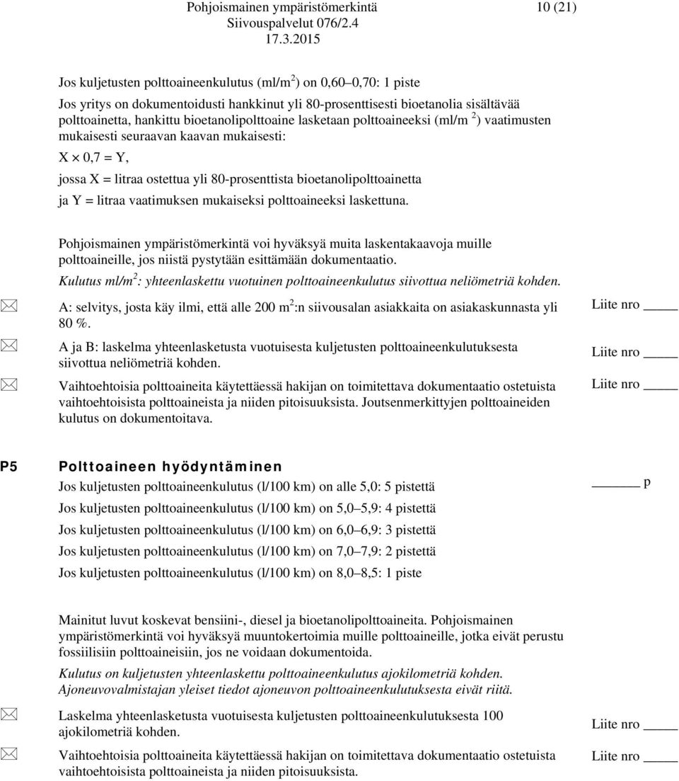 bioetanolipolttoainetta ja Y = litraa vaatimuksen mukaiseksi polttoaineeksi laskettuna.