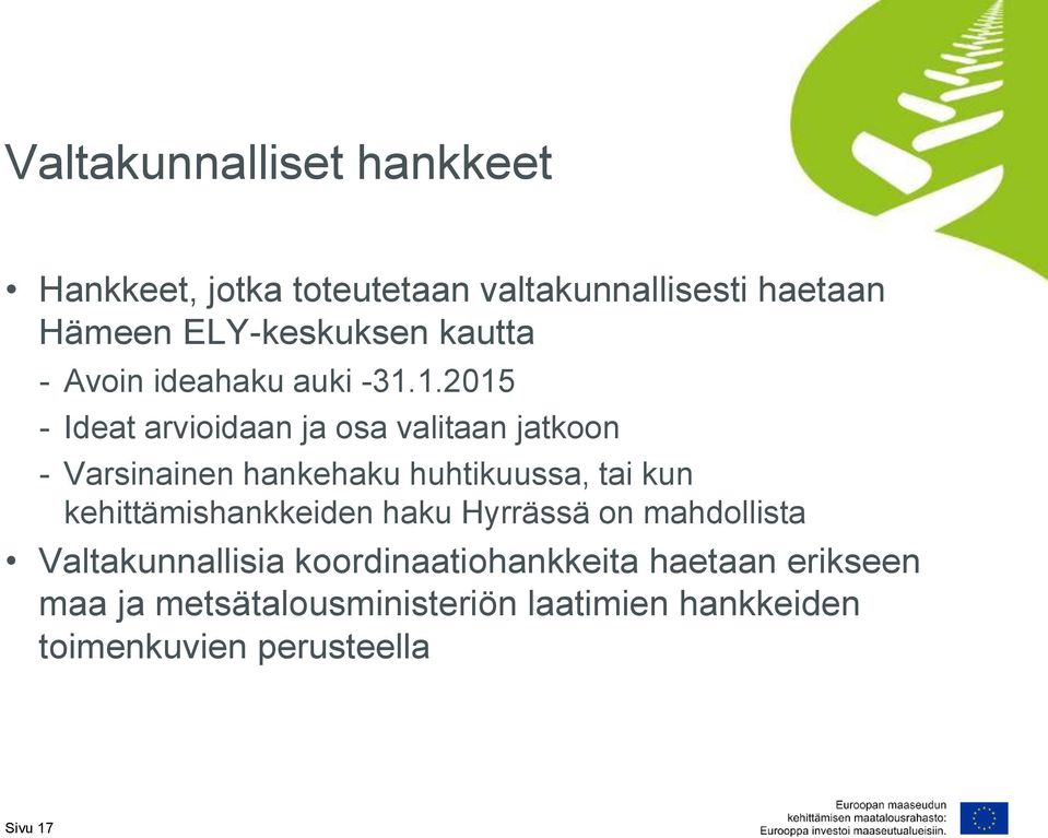 1.2015 - Ideat arvioidaan ja osa valitaan jatkoon - Varsinainen hankehaku huhtikuussa, tai kun