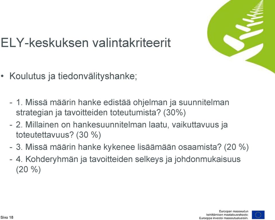 (30%) - 2. Millainen on hankesuunnitelman laatu, vaikuttavuus ja toteutettavuus? (30 %) - 3.