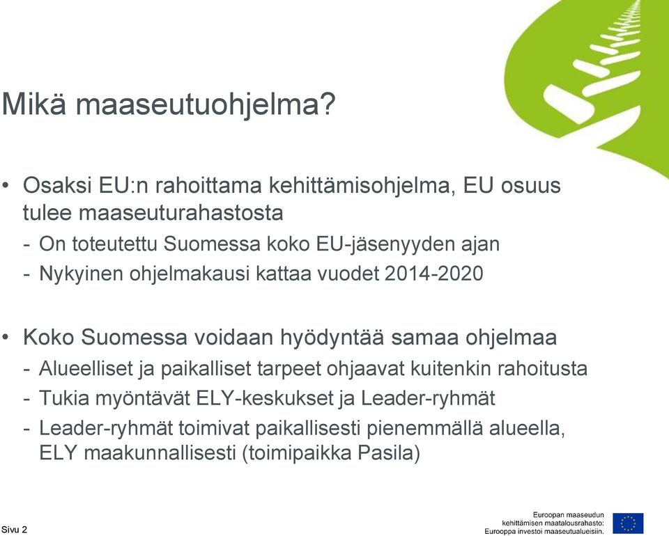 EU-jäsenyyden ajan - Nykyinen ohjelmakausi kattaa vuodet 2014-2020 Koko Suomessa voidaan hyödyntää samaa ohjelmaa -