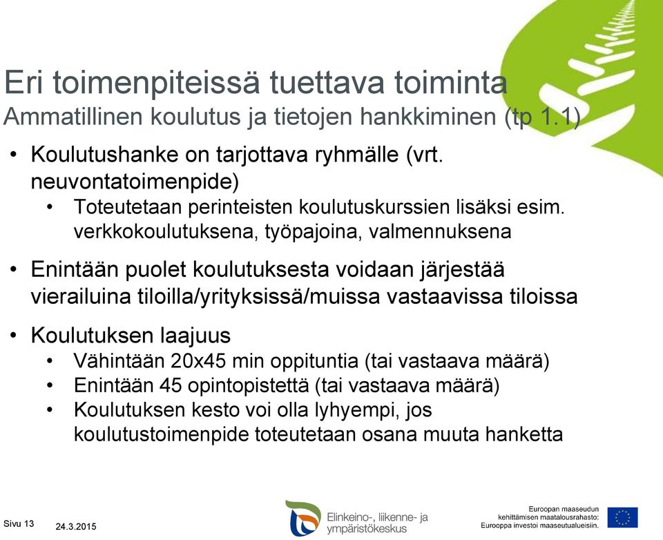 verkkokoulutuksena, työpajoina, valmennuksena Enintään puolet koulutuksesta voidaan järjestää vierailuina tiloilla/yrityksissä/muissa vastaavissa