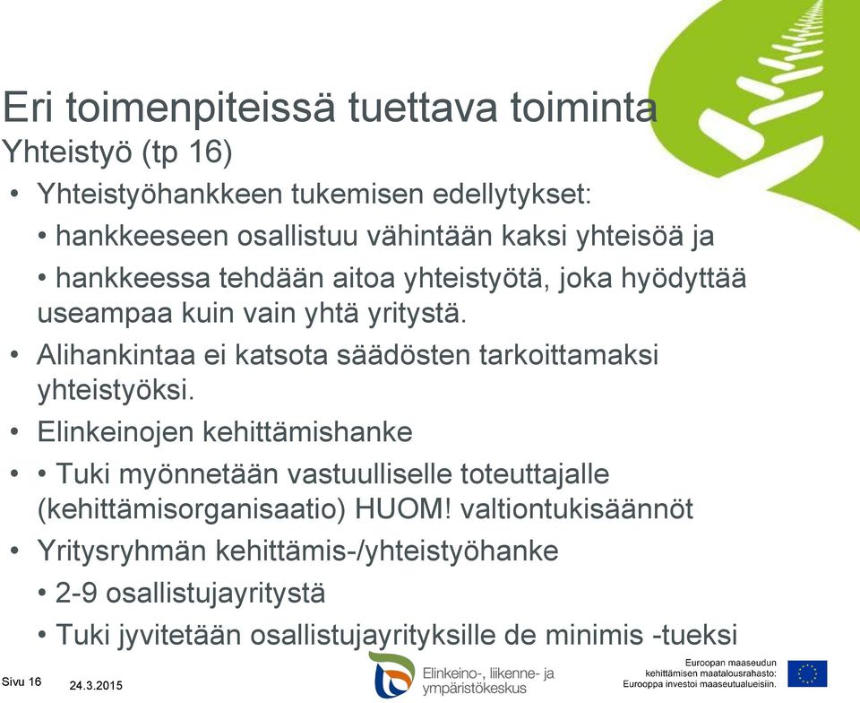 Alihankintaa ei katsota säädösten tarkoittamaksi yhteistyöksi.