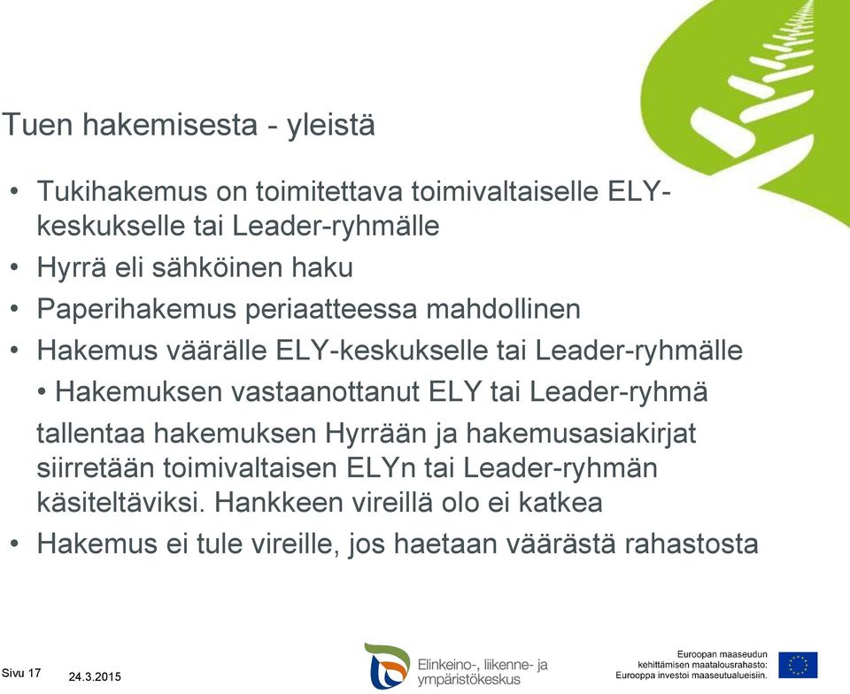 vastaanottanut ELY tai Leader-ryhmä tallentaa hakemuksen Hyrrään ja hakemusasiakirjat siirretään toimivaltaisen ELYn tai