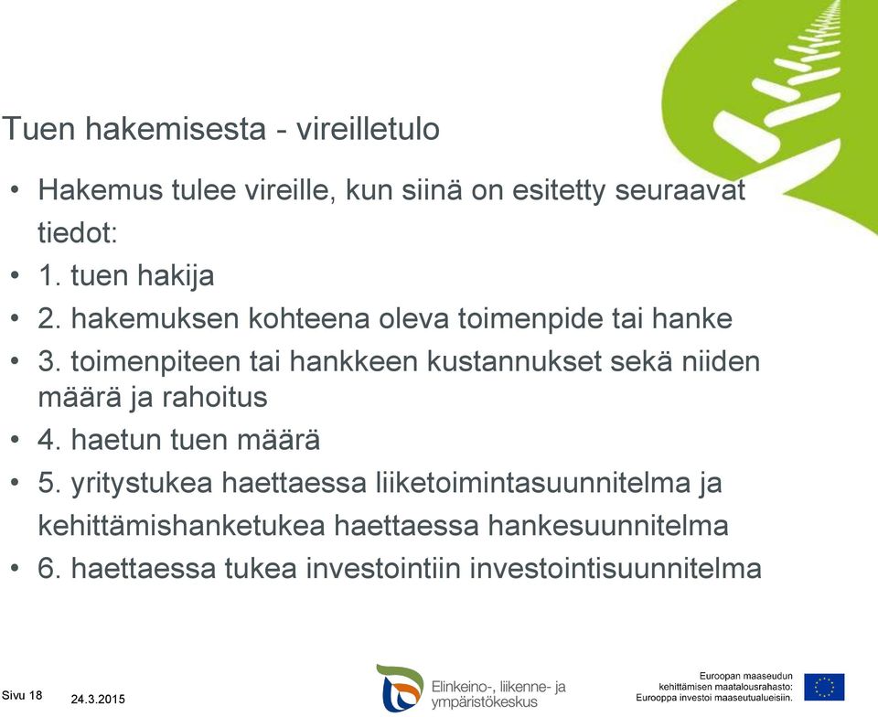toimenpiteen tai hankkeen kustannukset sekä niiden määrä ja rahoitus 4. haetun tuen määrä 5.