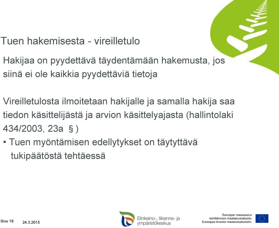 samalla hakija saa tiedon käsittelijästä ja arvion käsittelyajasta (hallintolaki