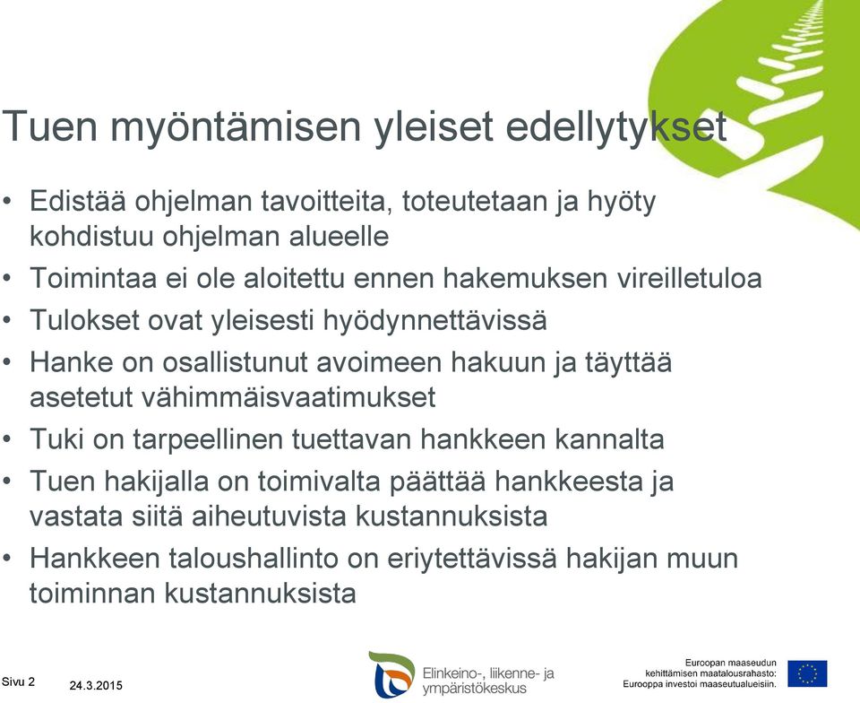 asetetut vähimmäisvaatimukset Tuki on tarpeellinen tuettavan hankkeen kannalta Tuen hakijalla on toimivalta päättää hankkeesta ja
