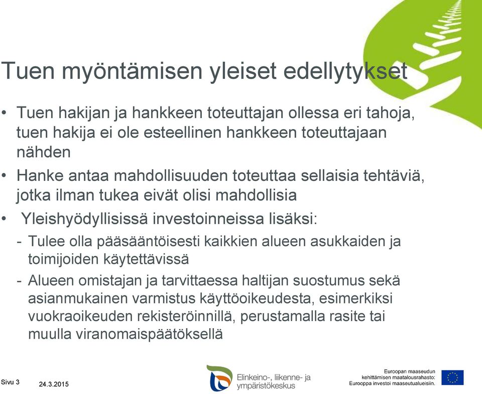 - Tulee olla pääsääntöisesti kaikkien alueen asukkaiden ja toimijoiden käytettävissä - Alueen omistajan ja tarvittaessa haltijan suostumus sekä
