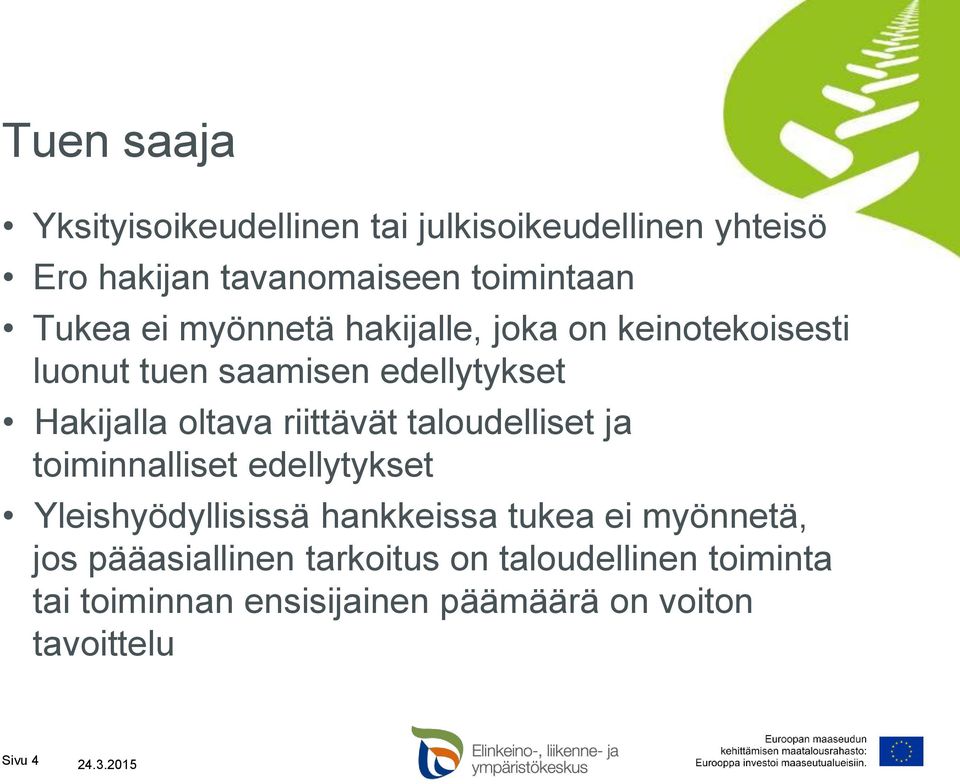 taloudelliset ja toiminnalliset edellytykset Yleishyödyllisissä hankkeissa tukea ei myönnetä, jos