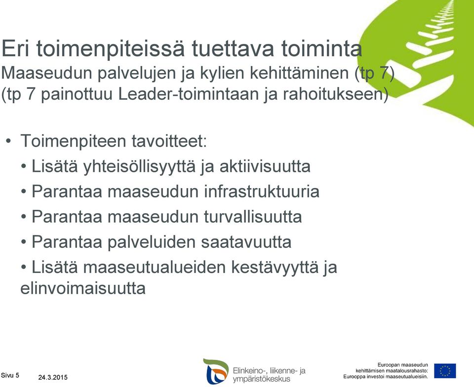 ja aktiivisuutta Parantaa maaseudun infrastruktuuria Parantaa maaseudun turvallisuutta