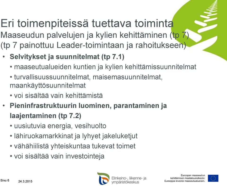 1) maaseutualueiden kuntien ja kylien kehittämissuunnitelmat turvallisuussuunnitelmat, maisemasuunnitelmat, maankäyttösuunnitelmat voi