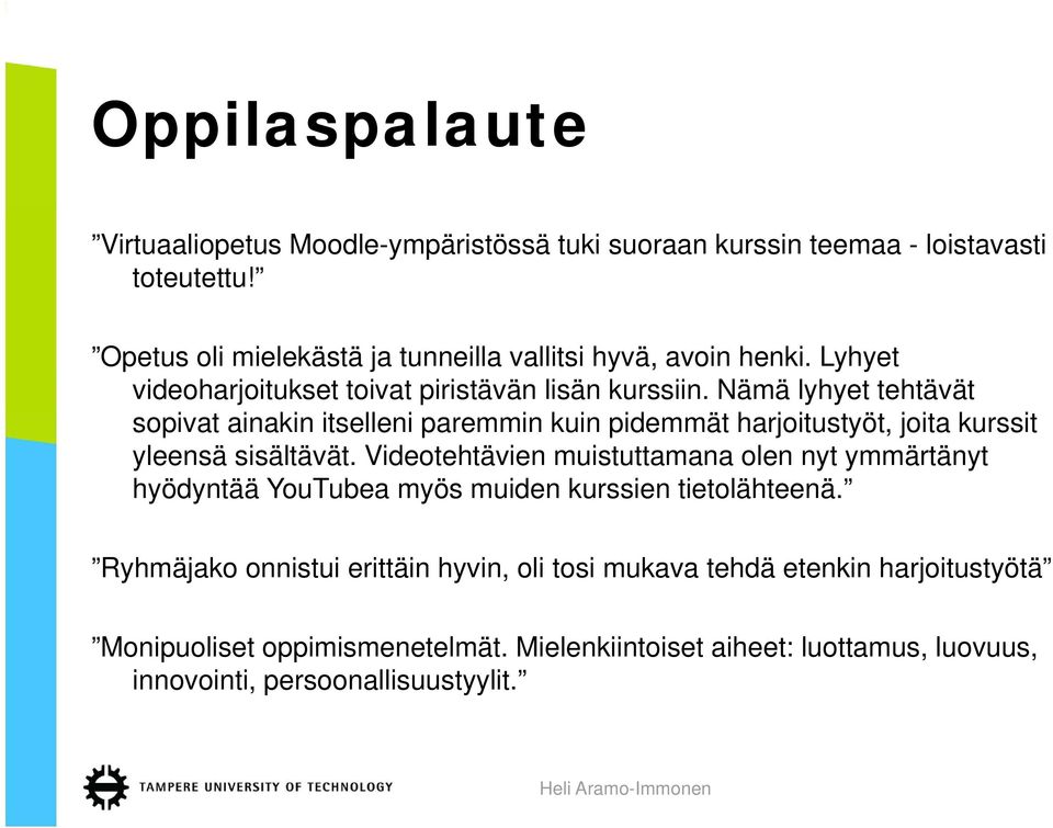 Nämä lyhyet tehtävät sopivat ainakin itselleni paremmin kuin pidemmät harjoitustyöt, joita kurssit yleensä sisältävät.