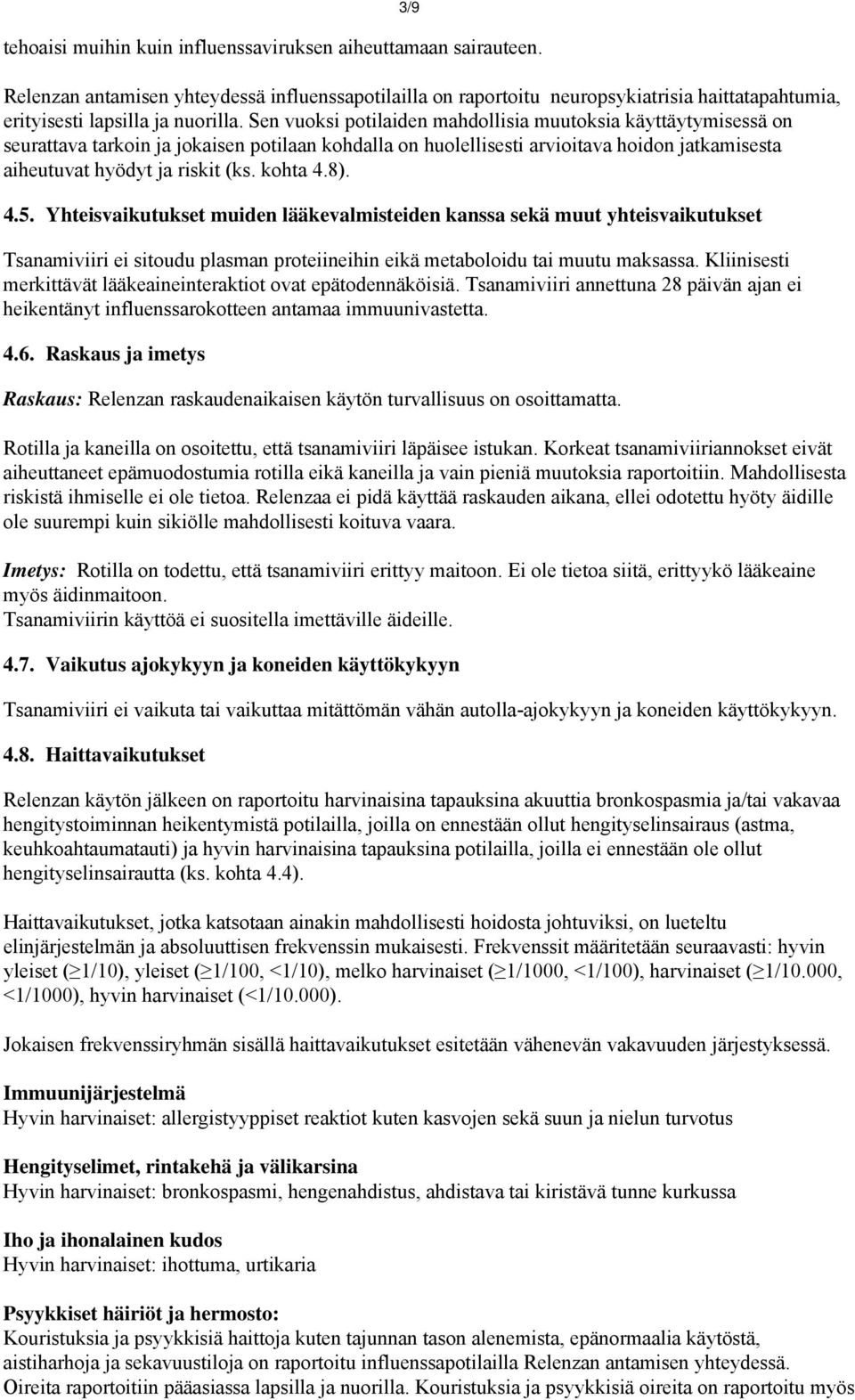 Sen vuoksi potilaiden mahdollisia muutoksia käyttäytymisessä on seurattava tarkoin ja jokaisen potilaan kohdalla on huolellisesti arvioitava hoidon jatkamisesta aiheutuvat hyödyt ja riskit (ks.