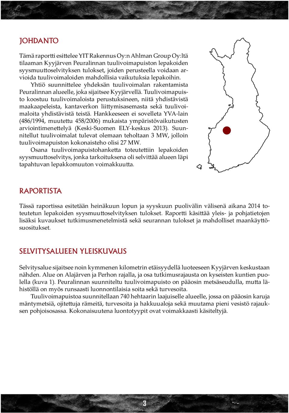 Tuulivoimapuisto koostuu tuulivoimaloista perustuksineen, niitä yhdistävistä maakaapeleista, kantaverkon liittymisasemasta sekä tuulivoimaloita yhdistävistä teistä.