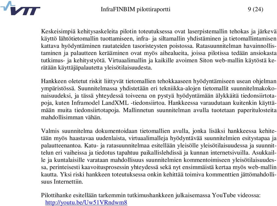 Ratasuunnitelman havainnollistaminen ja palautteen kerääminen ovat myös aihealueita, joissa pilotissa tedään ansiokasta tutkimus- ja kehitystyötä.