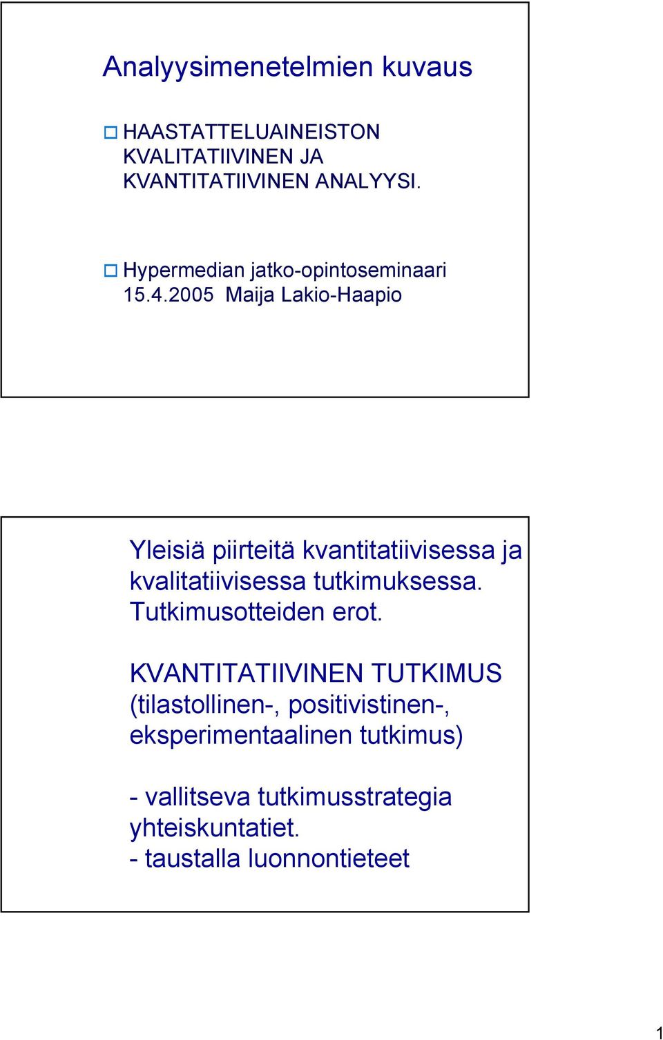 2005 Maija Lakio-Haapio Yleisiä piirteitä kvantitatiivisessa ja kvalitatiivisessa tutkimuksessa.
