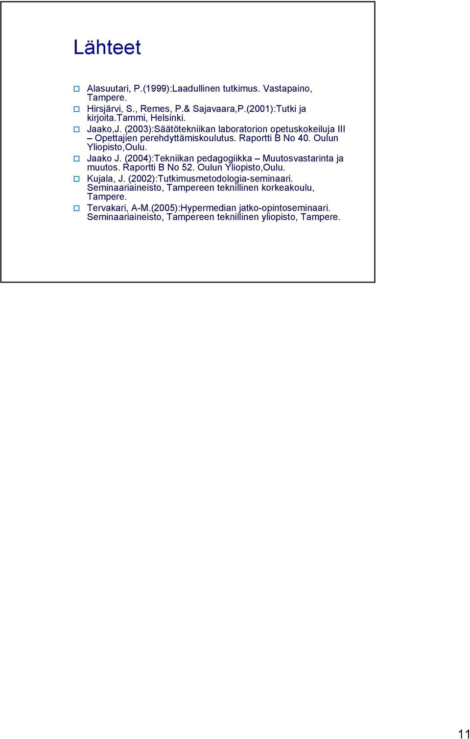 (2004):Tekniikan pedagogiikka Muutosvastarinta ja muutos. Raportti B No 52. Oulun Yliopisto,Oulu. Kujala, J. (2002):Tutkimusmetodologia-seminaari.
