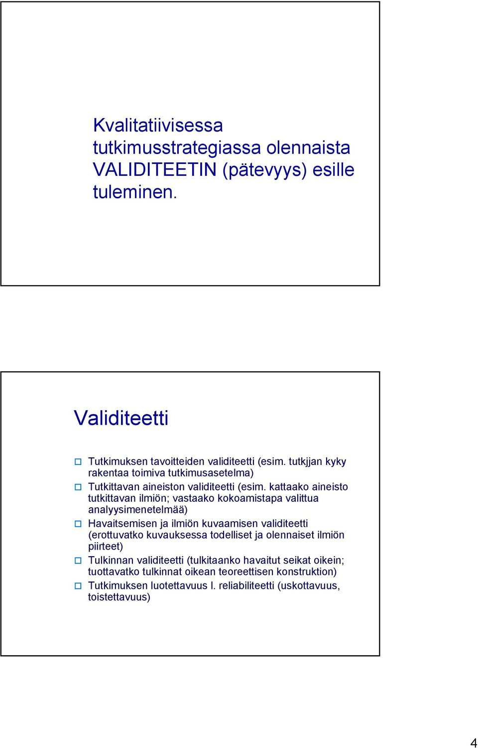 kattaako aineisto tutkittavan ilmiön; vastaako kokoamistapa valittua analyysimenetelmää) Havaitsemisen ja ilmiön kuvaamisen validiteetti (erottuvatko