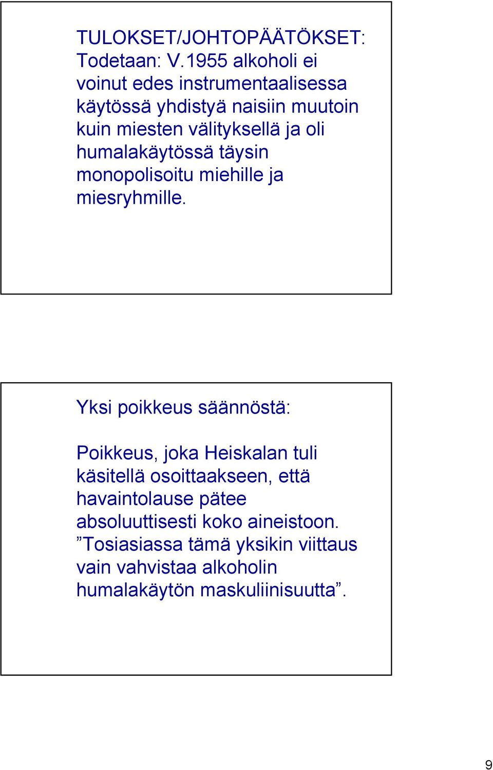 ja oli humalakäytössä täysin monopolisoitu miehille ja miesryhmille.