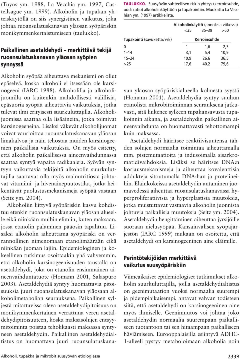 Paikallinen asetaldehydi merkittävä tekijä ruoansulatuskanavan yläosan syöpien synnyssä Alkoholi, tupakka ja mikrobit suusyövän etiologiassa TAULUKKO.