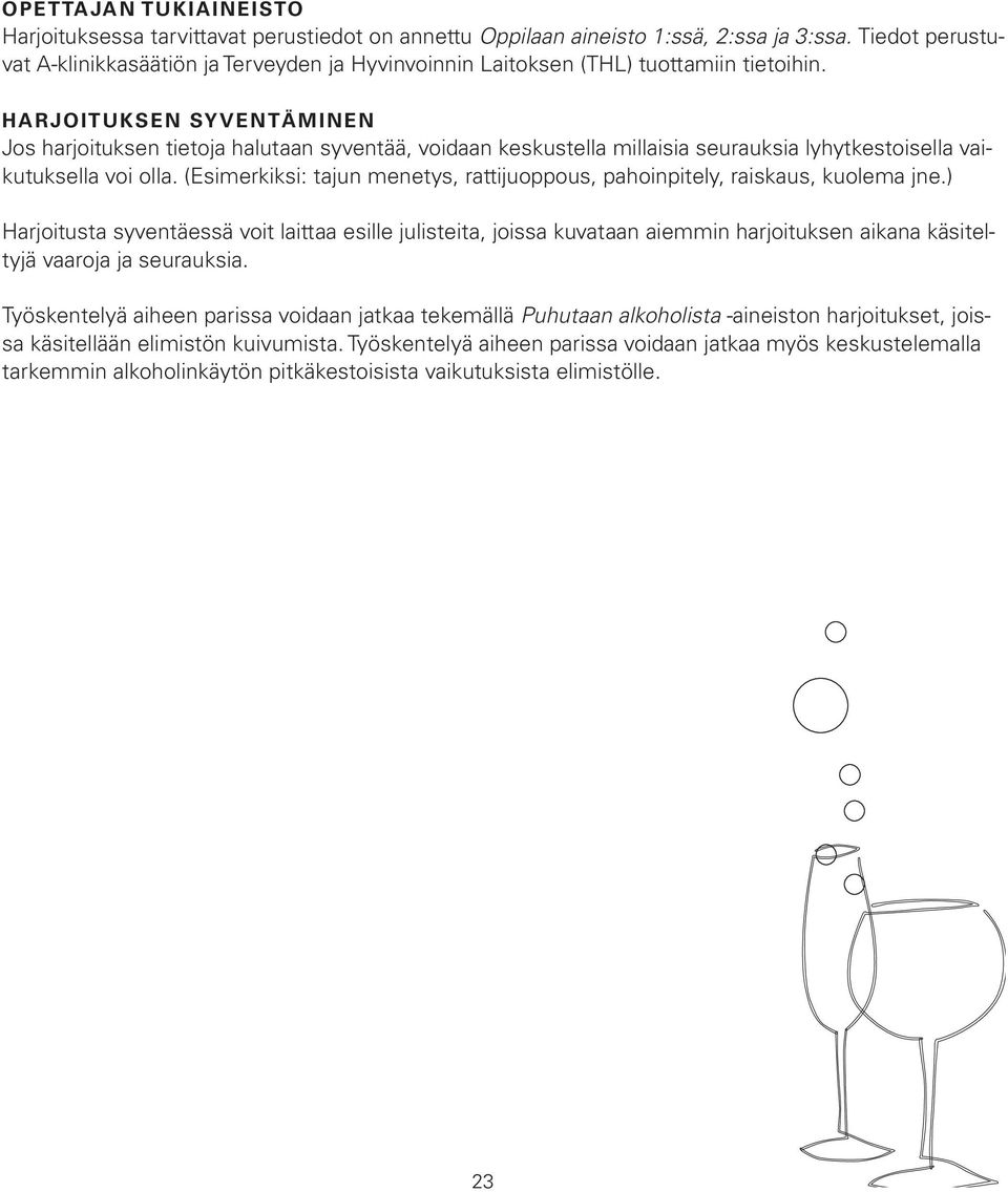 HARJOITUKSEN SYVENTÄMINEN Jos harjoituksen tietoja halutaan syventää, voidaan keskustella millaisia seurauksia lyhytkestoisella vaikutuksella voi olla.