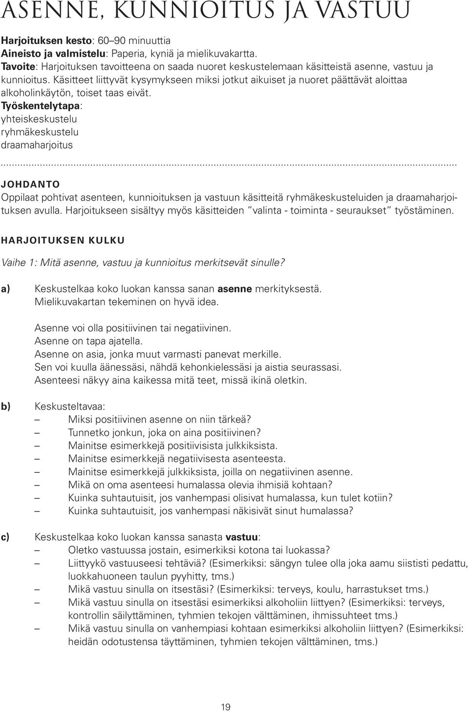 Käsitteet liittyvät kysymykseen miksi jotkut aikuiset ja nuoret päättävät aloittaa alkoholinkäytön, toiset taas eivät.