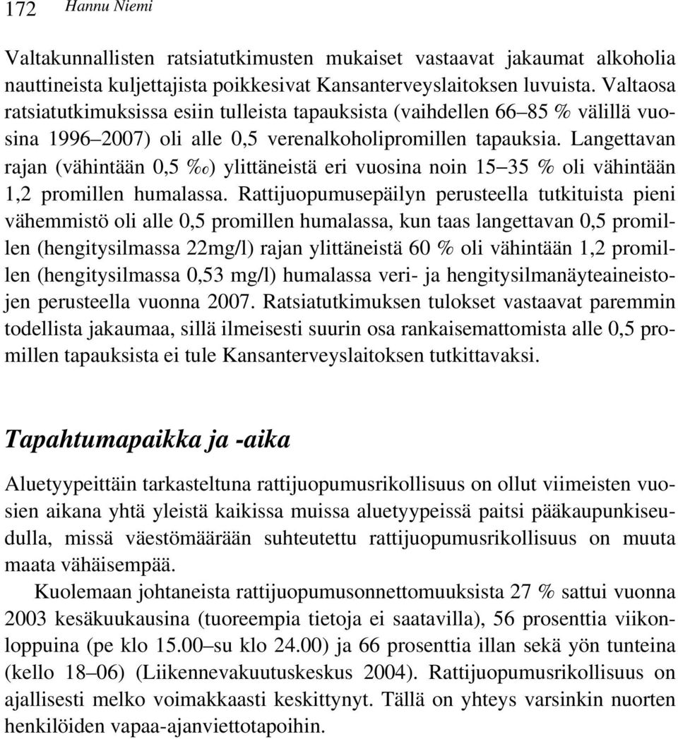 Langettavan rajan (vähintään 0,5 ) ylittäneistä eri vuosina noin 15 35 % oli vähintään 1,2 promillen humalassa.