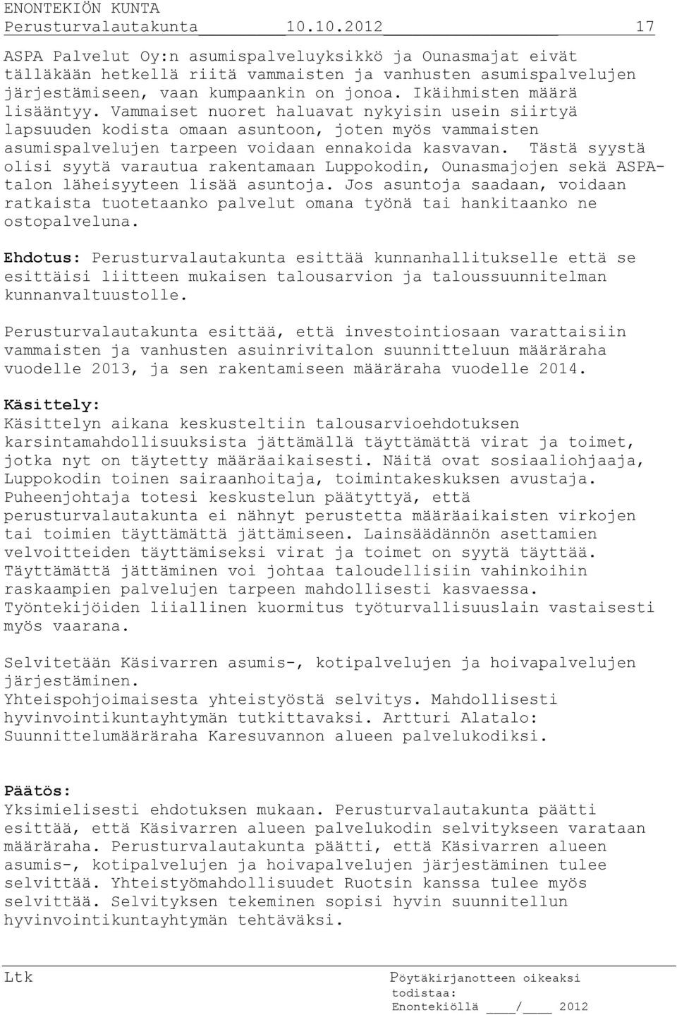 Tästä syystä olisi syytä varautua rakentamaan Luppokodin, Ounasmajojen sekä ASPAtalon läheisyyteen lisää asuntoja.