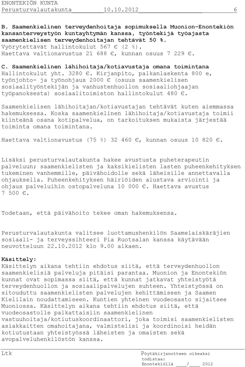 Vyörytettävät hallintokulut 567 (2 %). Haettava valtionavustus 21 688, kunnan osuus 7 229. C. Saamenkielinen lähihoitaja/kotiavustaja omana toimintana Hallintokulut yht. 3280.