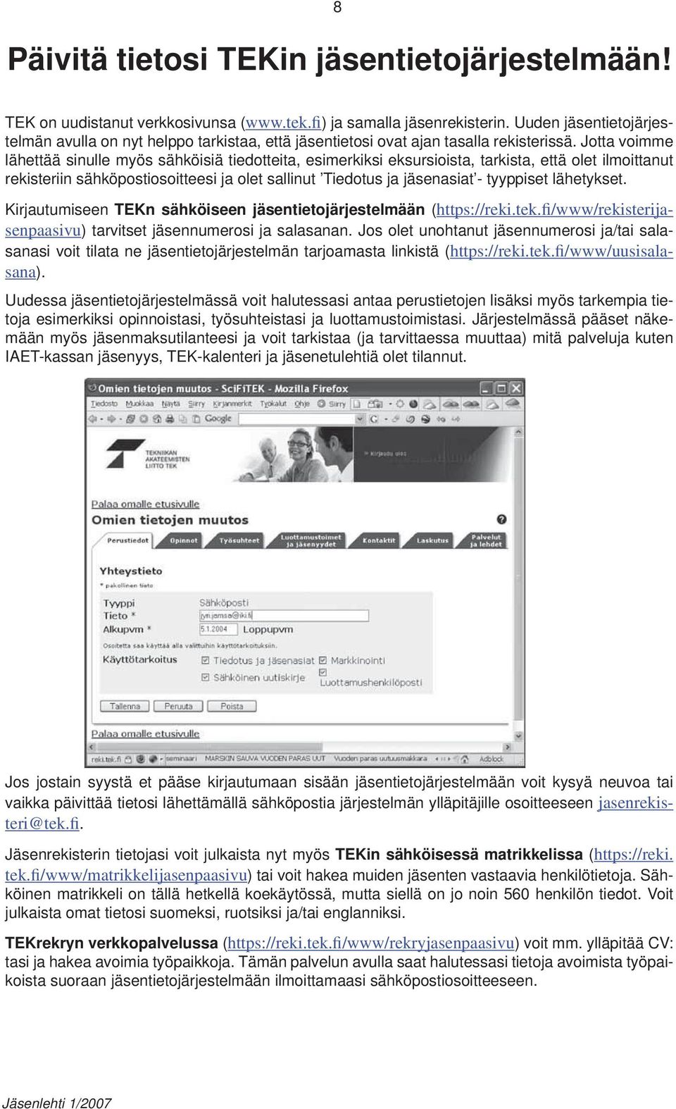 Jotta voimme lähettää sinulle myös sähköisiä tiedotteita, esimerkiksi eksursioista, tarkista, että olet ilmoittanut rekisteriin sähköpostiosoitteesi ja olet sallinut Tiedotus ja jäsenasiat -