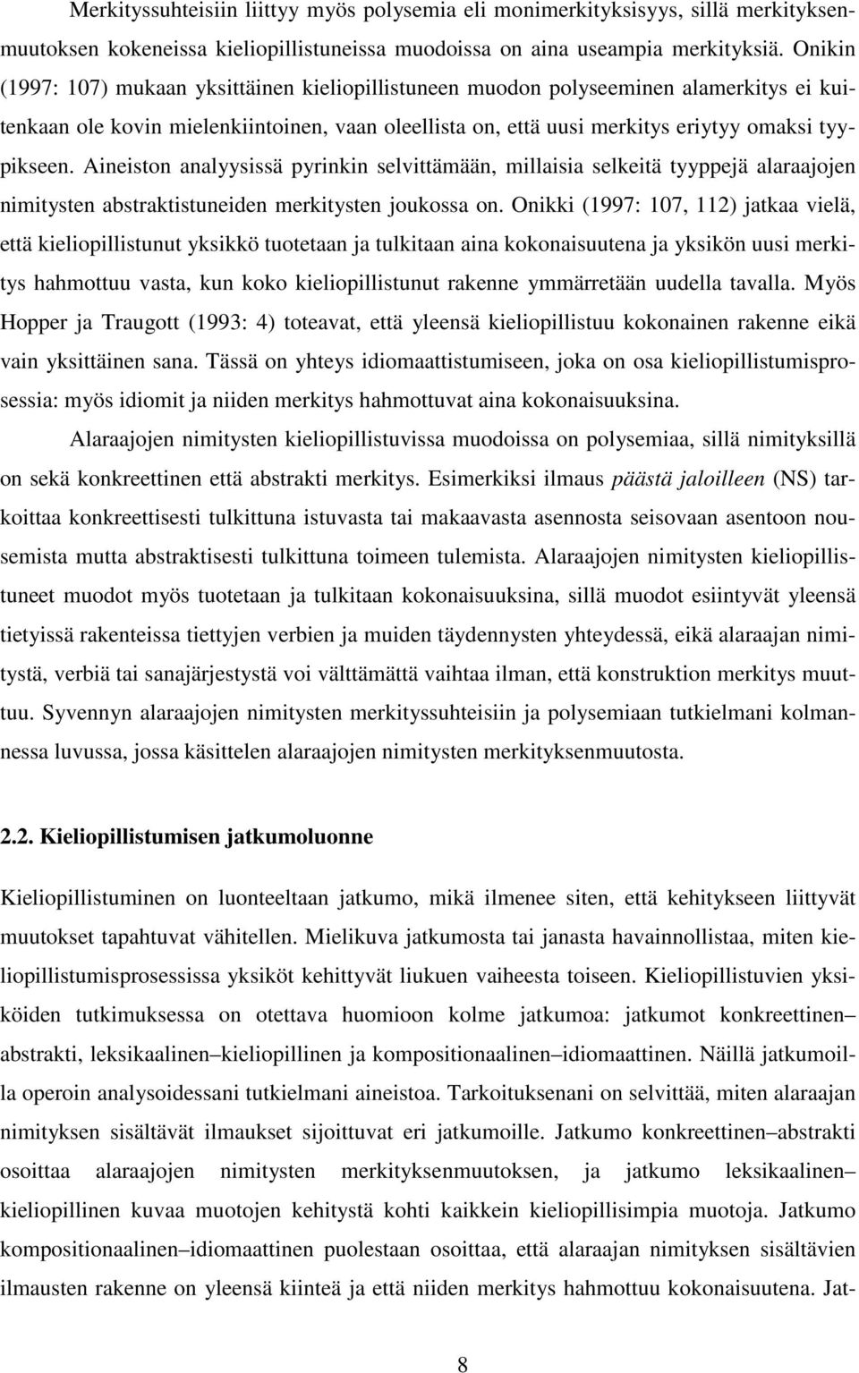 Aineiston analyysissä pyrinkin selvittämään, millaisia selkeitä tyyppejä alaraajojen nimitysten abstraktistuneiden merkitysten joukossa on.