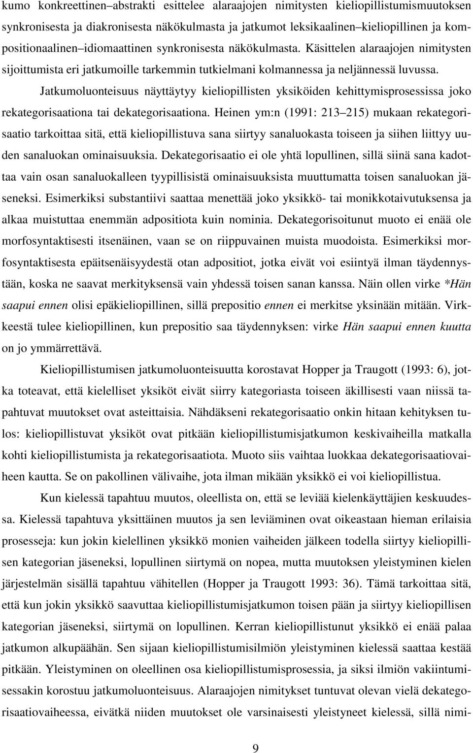 Jatkumoluonteisuus näyttäytyy kieliopillisten yksiköiden kehittymisprosessissa joko rekategorisaationa tai dekategorisaationa.