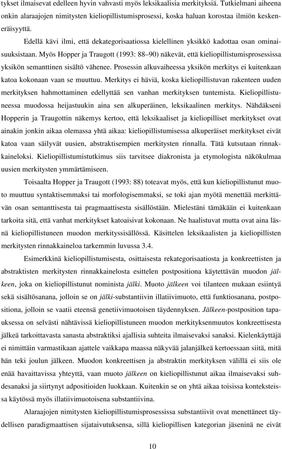 Myös Hopper ja Traugott (1993: 88 90) näkevät, että kieliopillistumisprosessissa yksikön semanttinen sisältö vähenee.